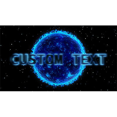 Your custom message in front of a blue sun rimmed in flames.